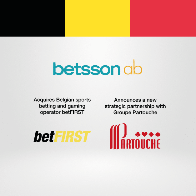 BETSSON ACQUIRES SPORTS BETTING AND GAMING OPERATOR BETFIRST IN BELGIUM AND ENTERS INTO PARTNERSHIP WITH GROUPE PARTOUCHE TO LAUNCH ONLINE CASINO OFFERING ON THE BELGIAN MARKET